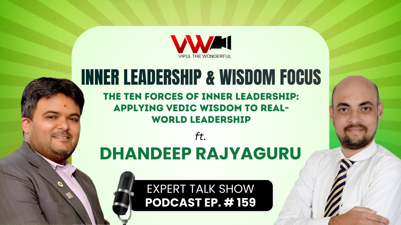 The Power of Inner Leadership: How Vedic Wisdom Shapes Modern Leaders | Expert Talk with Dhandeep Rajyaguru